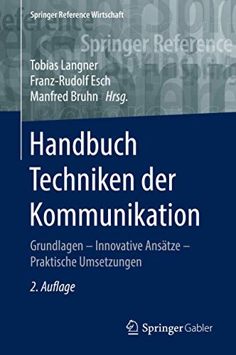 Handbuch Techniken der Kommunikation: Grundlagen – Innovative Ansätze – Praktische Umsetzungen (Springer Reference Wirtschaft) von Springer