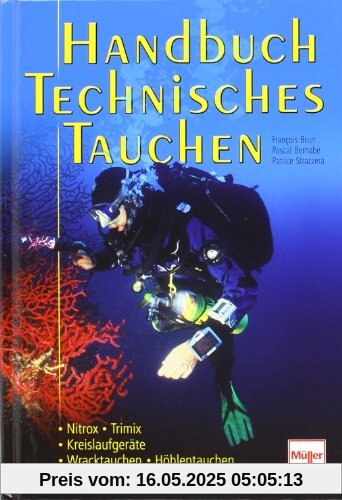 Handbuch Technisches Tauchen: Nitrox.Trimix/Kreislaufgeräte/Wracktauchen.Höhlentauchen/Ausrüstung.Dekompressionsstrategie Handbuch Technisches Tauchen: Nitrox.Trimix/Kreislaufgeräte/Wracktauchen.Höhlentauchen/Ausrüstung.Dekompressionsstrategie