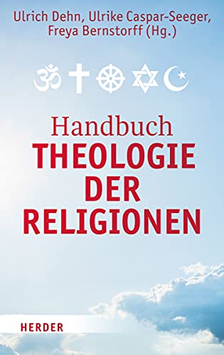 Handbuch Theologie der Religionen: Texte zur religiösen Vielfalt und zum interreligiösen Dialog