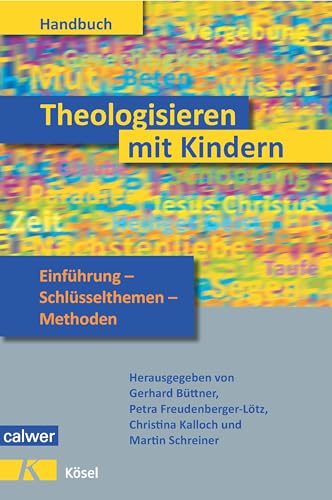 Theologisieren mit Kindern: Einführung - Schlüsselthemen - Methoden von Calwer Verlag GmbH