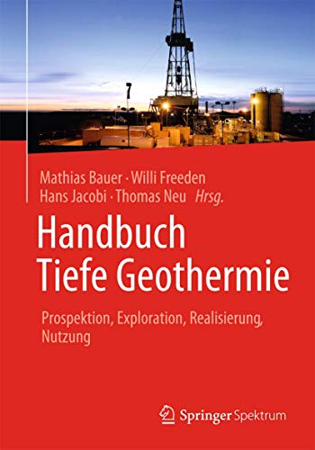 Handbuch Tiefe Geothermie: Prospektion, Exploration, Realisierung, Nutzung Handbuch Tiefe Geothermie: Prospektion, Exploration, Realisierung, Nutzung
