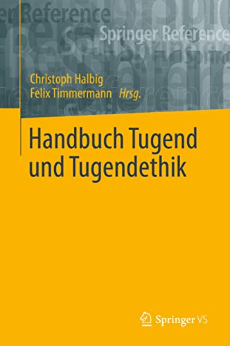 Handbuch Tugend und Tugendethik (Springer Reference Geisteswissenschaften)