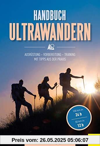 Handbuch Ultrawandern: Ausrüstung - Vorbereitung - Training Handbuch Ultrawandern: Ausrüstung - Vorbereitung - Training