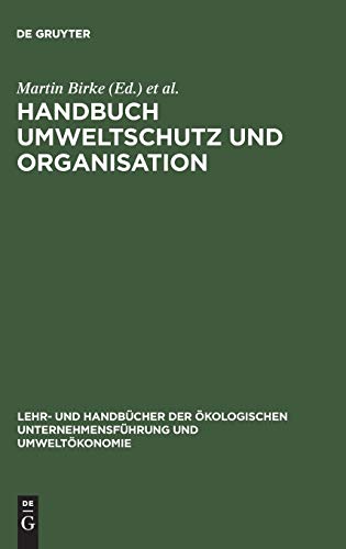 Handbuch Umweltschutz und Organisation. Ökologisierung, Organisationswandel, Mikropolitik