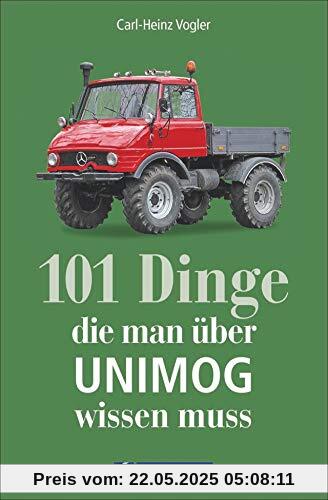 Handbuch Unimog: 101 Dinge, die man zum UNIMOG wissen muss. Kuriose und interessante Fakten. Informative und amüsante Besonderheiten und Geheimnisse des universalen Motor-Geräts.