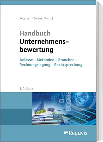 Handbuch Unternehmensbewertung: Anlässe - Methoden - Branchen - Rechnungslegung - Rechtsprechung Handbuch Unternehmensbewertung: Anlässe - Methoden - Branchen - Rechnungslegung - Rechtsprechung von Reguvis Fachmedien GmbH
