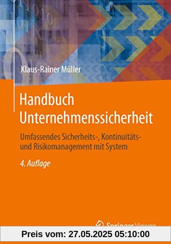 Handbuch Unternehmenssicherheit: Umfassendes Sicherheits-, Kontinuitäts- und Risikomanagement mit System
