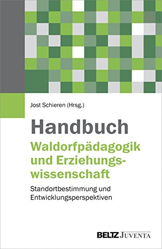 Handbuch Waldorfpädagogik und Erziehungswissenschaft: Standortbestimmung und Entwicklungsperspektiven von Beltz Juventa