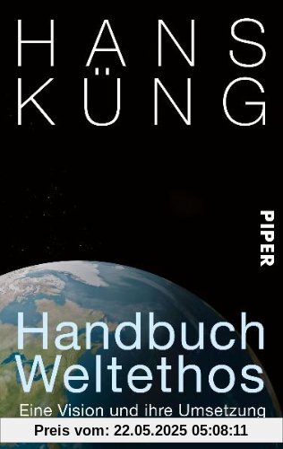 Handbuch Weltethos: Eine Vision und ihre Umsetzung Handbuch Weltethos: Eine Vision und ihre Umsetzung