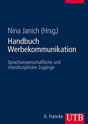 Handbuch Werbekommunikation: Sprachwissenschaftliche und interdisziplinäre Zugänge von UTB GmbH