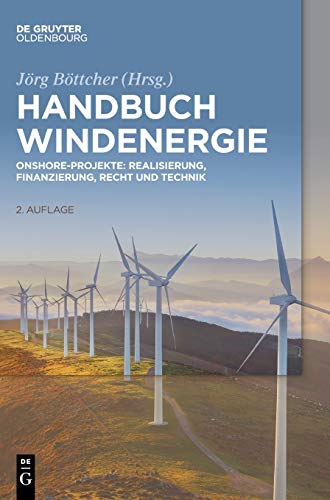 Handbuch Windenergie: Onshore-Projekte: Realisierung, Finanzierung, Recht und Technik von de Gruyter Oldenbourg