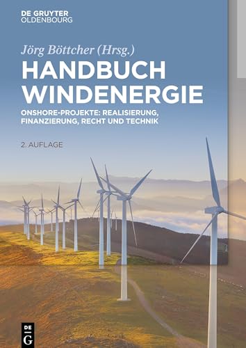 Handbuch Windenergie: Onshore-Projekte: Realisierung, Finanzierung, Recht und Technik von de Gruyter Oldenbourg