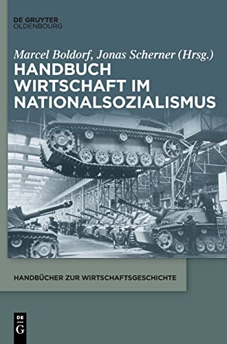 Handbuch Wirtschaft im Nationalsozialismus (Handbücher zur Wirtschaftsgeschichte) von De Gruyter Oldenbourg