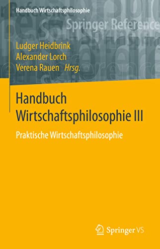 Handbuch Wirtschaftsphilosophie III: Praktische Wirtschaftsphilosophie