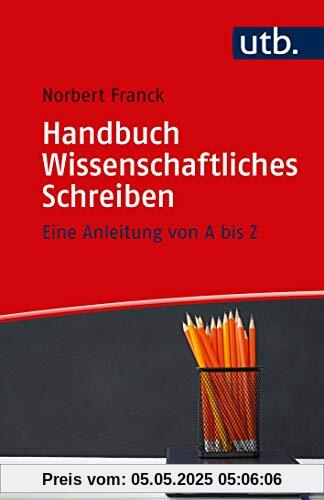 Handbuch Wissenschaftliches Schreiben: Eine Anleitung von A bis Z