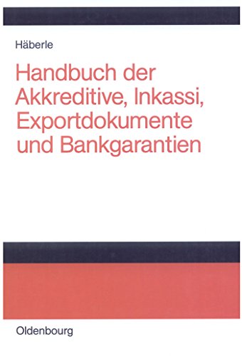 Handbuch der Akkreditive, Inkassi, Exportdokumente und Bankgarantien: Arten, Abwicklungen, Fallbeispiele, Problemlösungen, Prüflisten, Richtlinien und Kommentare Handbuch der Akkreditive, Inkassi, Exportdokumente und Bankgarantien: Arten, Abwicklungen, Fallbeispiele, Problemlösungen, Prüflisten, Richtlinien und Kommentare