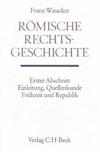 Handbuch der Altertumswissenschaft, Bd.3/1, Römische Rechtsgeschichte: Erster Abschnitt: Einleitung, Quellenkunde, Frühzeit und Republik