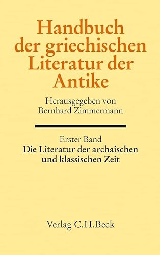 Handbuch der griechischen Literatur der Antike Bd. 1: Die Literatur der archaischen und klassischen Zeit Handbuch der griechischen Literatur der Antike Bd. 1: Die Literatur der archaischen und klassischen Zeit