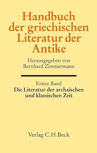 Handbuch der griechischen Literatur der Antike Bd. 1: Die Literatur der archaischen und klassischen Zeit Handbuch der griechischen Literatur der Antike Bd. 1: Die Literatur der archaischen und klassischen Zeit