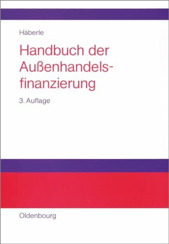 Handbuch der Außenhandelsfinanzierung: Das große Buch der internationalen Zahlungs-, Sicherung...