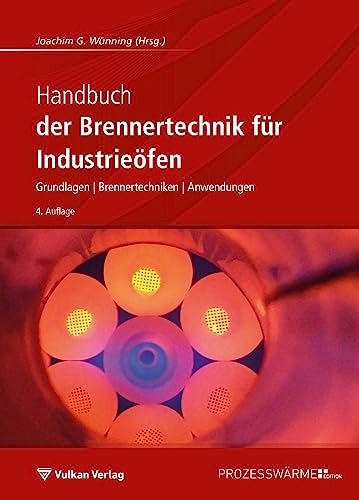 Handbuch der Brennertechnik für Industrieöfen: Grundlagen – Brennertechniken – Anwendungen (Edition Prozesswärme) von Vulkan Verlag GmbH