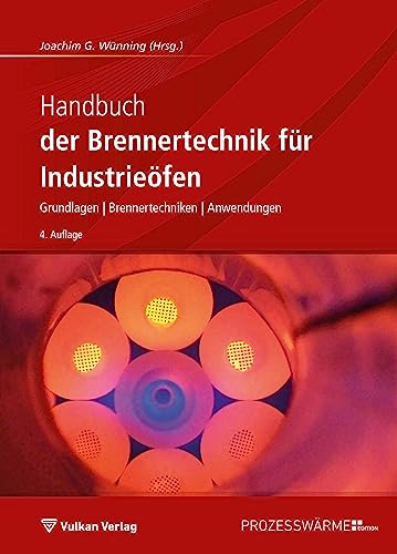 Handbuch der Brennertechnik für Industrieöfen: Grundlagen - Brennertechniken - Anwendungen Handbuch der Brennertechnik für Industrieöfen: Grundlagen - Brennertechniken - Anwendungen