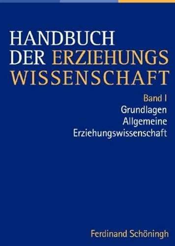 Handbuch der Erziehungswissenschaft: Handbuch der Erziehungswissenschaft, Bd.1 : Grundlagendiskurs Allgemeine Erziehungswissenschaft: Bd 1: ... im Auftrag der Görres-Gesellschaft) von Schöningh