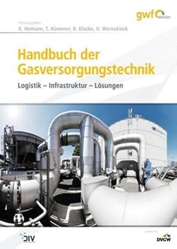 Handbuch der Gasversorgungstechnik: Logistik - Infrastruktur - Lösungen (Edition gwf Gas + Energie) von Vulkan Verlag GmbH