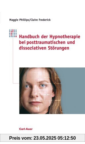 Handbuch der Hypnotherapie bei posttraumatischen und dissoziativen Störungen Handbuch der Hypnotherapie bei posttraumatischen und dissoziativen Störungen