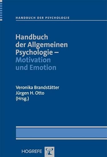 Handbuch der Allgemeinen Psychologie – Motivation und Emotion: Handbuch der Psychologie Band 11 von Hogrefe Verlag GmbH + Co.