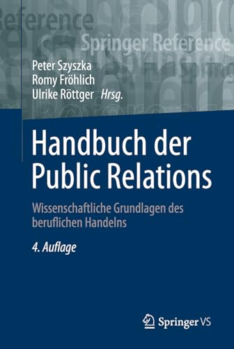 Handbuch der Public Relations: Wissenschaftliche Grundlagen des beruflichen Handelns Handbuch der Public Relations: Wissenschaftliche Grundlagen des beruflichen Handelns von Springer VS