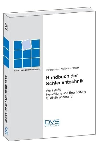 Handbuch der Schienentechnik: Werkstoffe (Fachbuchreihe Schweisstechnik)