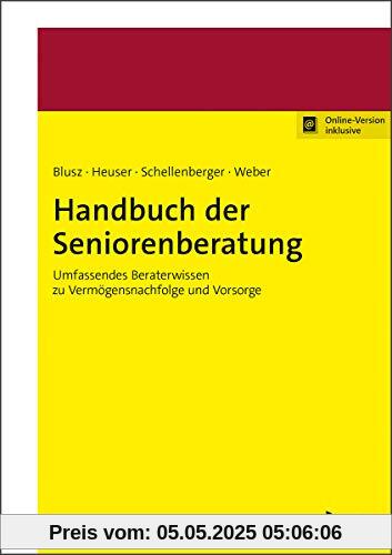 Handbuch der Seniorenberatung: Umfassendes Beraterwissen zu Vermögensnachfolge und Vorsorge (Handbücher für die Beratungspraxis)