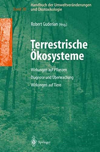 Handbuch der Umweltveränderungen und Ökotoxikologie: Band 2B: Terrestrische Ökosysteme Wirkungen auf Pflanzen Diagnose und Überwachung Wirkungen auf Tiere von Springer