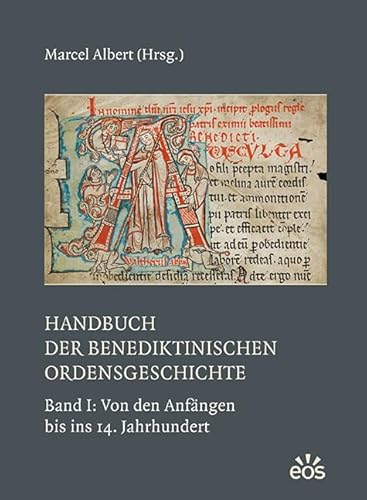 Handbuch der benediktinischen Ordensgeschichte - Band 1: Von den Anfängen bis ins 14. Jahrhundert: Band 1: Von den Anfängen bis ins 14. Jahrhundert ... und seiner Zweige: Ergänzungsbände) von Eos Verlag U. Druck