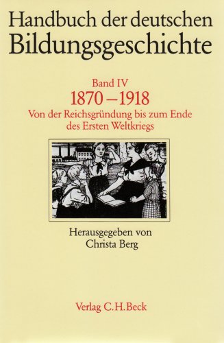 Handbuch der deutschen Bildungsgeschichte, Band IV: 1870-1918