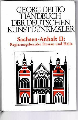 Handbuch der deutschen Kunstdenkmäler Sachsen-Anhalt Band II: Regierungsbezirke Dessau und Halle Handbuch der deutschen Kunstdenkmäler Sachsen-Anhalt Band II: Regierungsbezirke Dessau und Halle