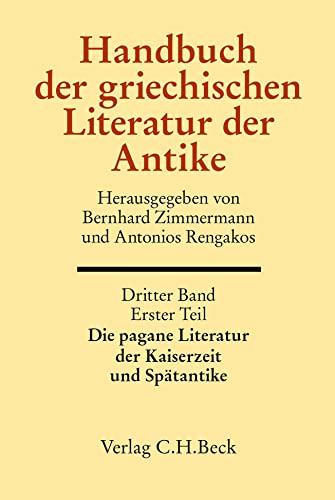 Handbuch der griechischen Literatur der Antike Bd. 3/1. Tl.: Die pagane Literatur der Kaiserzeit und Spätantike: Dritter Band, erster Teil von Beck C. H.