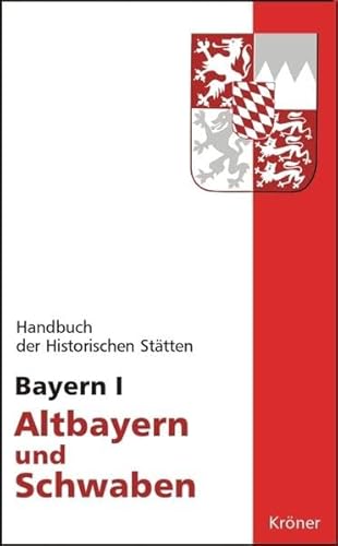 Handbuch der historischen Stätten Deutschlands / Bayern I: Altbayern und Schwaben