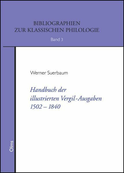 Handbuch der illustrierten Vergil-Ausgaben 1502-1840: Geschichte, Typologie, Zyklen und kommen...
