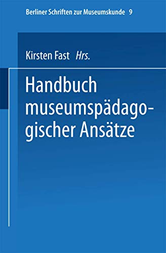 Handbuch der museumspädagogischen Ansätze (Berliner Schriften zur Museumskunde, Band 9) von VS Verlag für Sozialwissenschaften