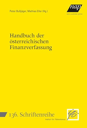 Handbuch der österreichischen Finanzverfassung (Schriftenreihe des Instituts für Föderalismus)