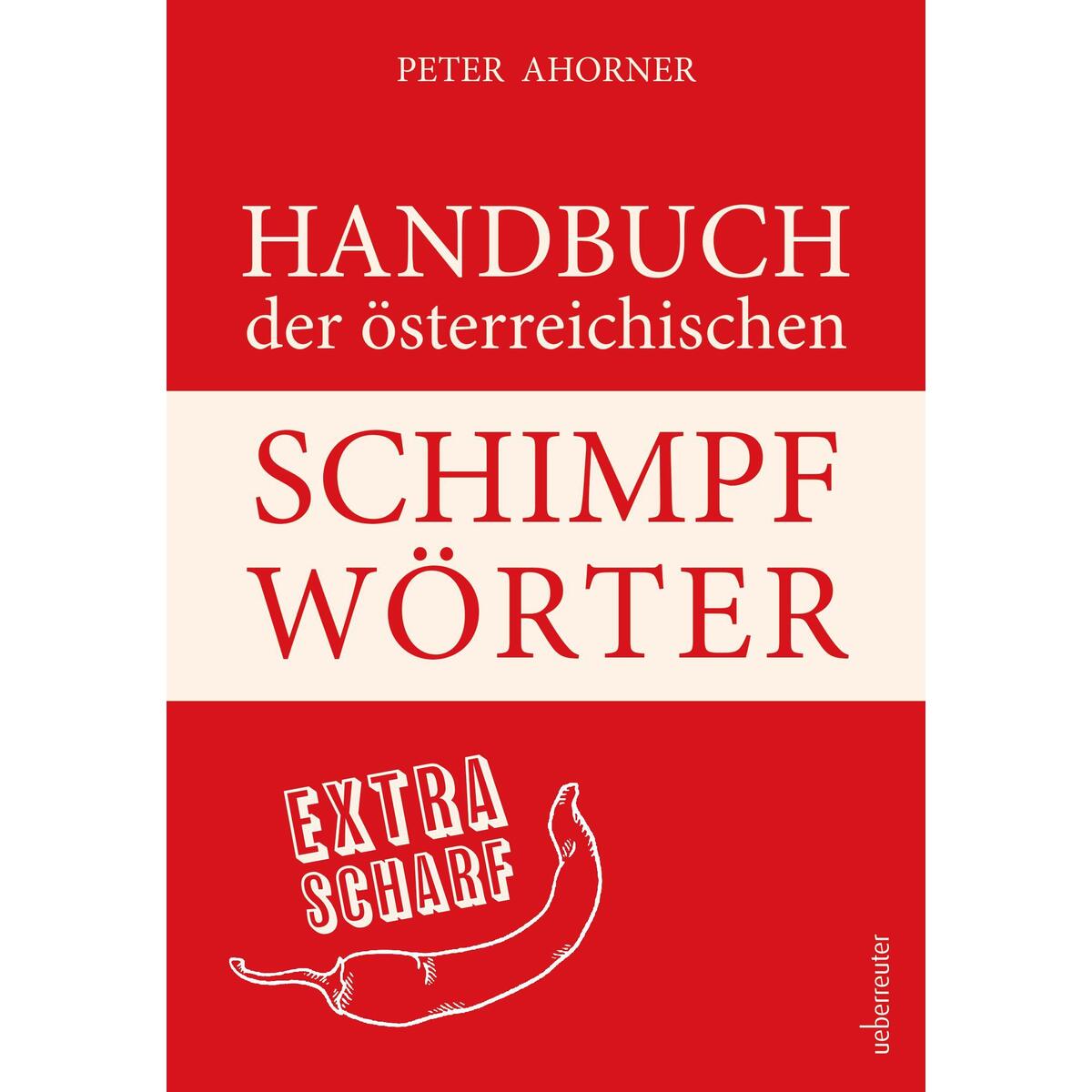 Handbuch der österreichischen Schimpfwörter Handbuch der österreichischen Schimpfwörter von Ueberreuter, Carl Verlag