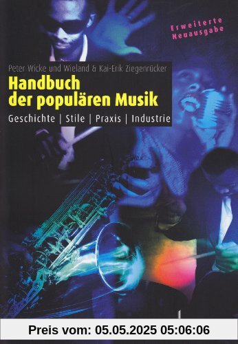 Handbuch der populären Musik: Geschichte - Stile - Praxis - Industrie