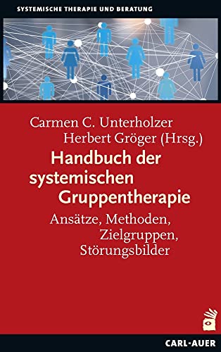 Handbuch der systemischen Gruppentherapie: Ansätze, Methoden, Zielgruppen, Störungsbilder (Systemische Therapie) von Auer-System-Verlag, Carl