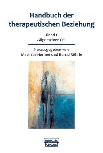 Handbuch der therapeutischen Beziehung 1: Allgemeiner Teil: BD 1 (Handbuch der therapeutischen Beziehung: Gesamtwerk) von Dgvt Verlag