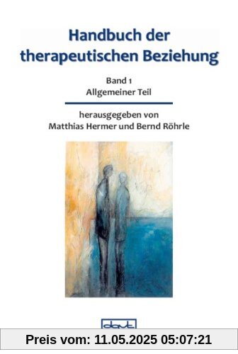 Handbuch der therapeutischen Beziehung 1: Allgemeiner Teil: BD 1 Handbuch der therapeutischen Beziehung 1: Allgemeiner Teil: BD 1