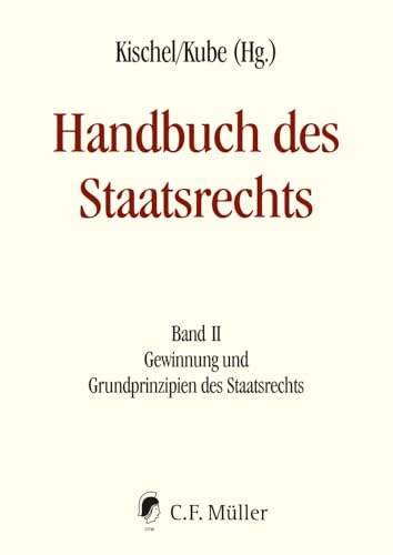 Handbuch des Staatsrechts - Neuausgabe: Band II: Gewinnung und Grundprinzipien des Staatsrechts Handbuch des Staatsrechts - Neuausgabe: Band II: Gewinnung und Grundprinzipien des Staatsrechts von Müller C.F.