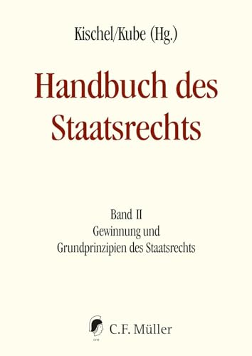 Handbuch des Staatsrechts - Neuausgabe: Band II: Gewinnung und Grundprinzipien des Staatsrechts Handbuch des Staatsrechts - Neuausgabe: Band II: Gewinnung und Grundprinzipien des Staatsrechts