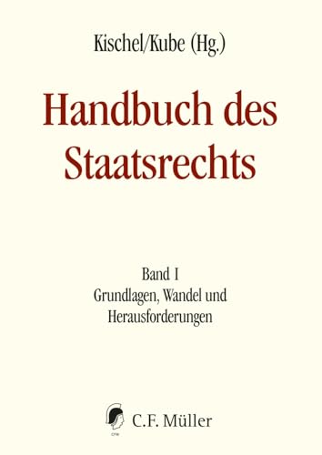 Handbuch des Staatsrechts: Band I Grundlagen, Wandel und Herausforderungen von C.F. Müller